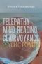 Telepathy, Mind Reading, Clairvoyance, and Other Psychic Powers