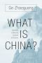 What Is China? · Territory, Ethnicity, Culture, and History (9780674984981), Territory, Ethnicity, Culture, and History