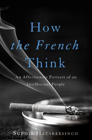 How the French Think · An Affectionate Portrait of an Intellectual People