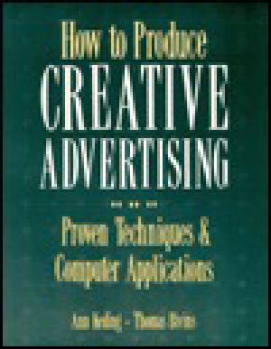 How to Produce Creative Advertising · Proven Techniques & Computer Applications