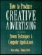 How to Produce Creative Advertising · Proven Techniques & Computer Applications