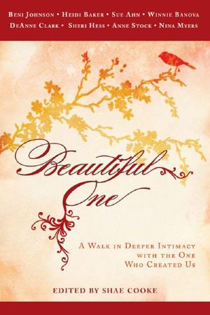 Beautiful One · A Walk In Deeper Intimacy with the One Who Created Us