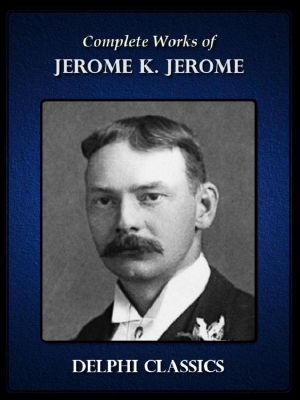 Delphi Complete Works of Jerome K. Jerome (Illustrated) (Series Four)