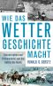 Wie das Wetter Geschichte macht · Katastrophen und Klimawandel von der Antike bis heute