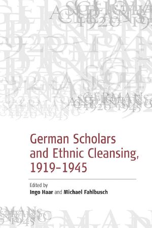 German Scholars and Ethnic Cleansing, 1920-1945