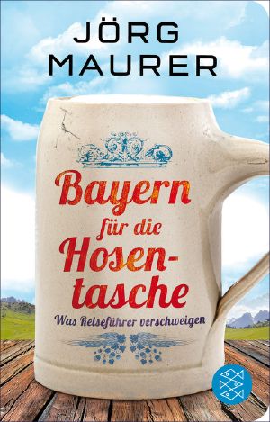 Bayern für die Hosentasche · Was Reiseführer verschweigen