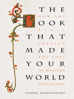 The Book That Made Your World · How the Bible Created the Soul of Western Civilization