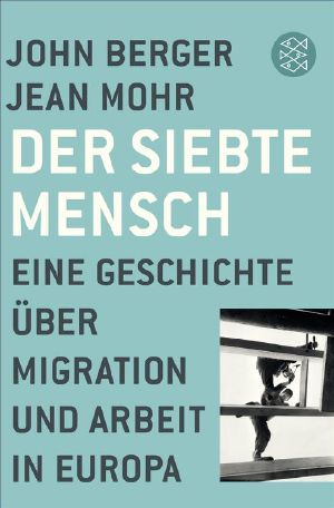 Der siebte Mensch · Eine Geschichte über Migration und Arbeit in Europa