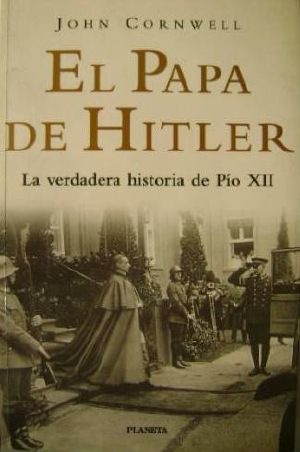 El Papa De Hitler · La Verdadera Historia De Pio XII