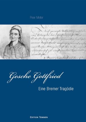 Gesche Gottfried · Eine Bremer Tragödie