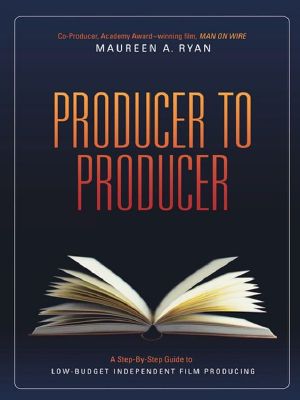 Producer to Producer · A Step-By-Step Guide to Low Budgets Independent Film Producing