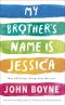 My Brother’s Name Is Jessica