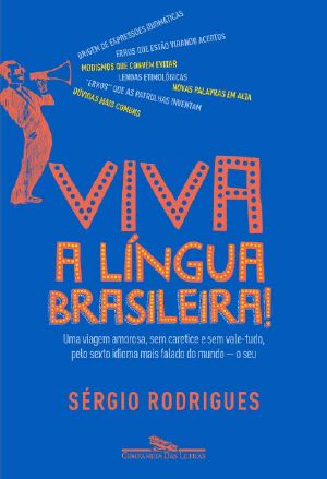 Viva a língua brasileira! · Uma viagem amorosa, sem caretice e sem vale-tudo, pelo sexto idioma mais falado do mundo - o seu