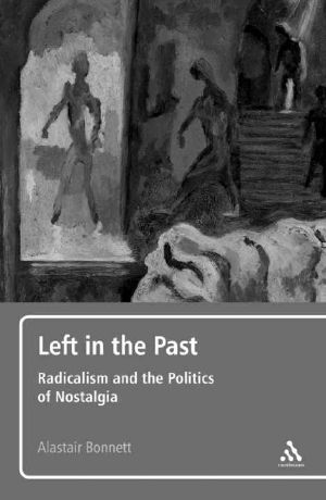 Left in the Past · Radicalism and the Politics of Nostalgia