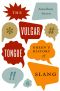 The Vulgar Tongue · Green's History of Slang, Green’s History of Slang