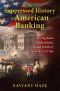 The Suppressed History of American Banking