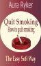 Quit Smoking, How to Quit Smoking the Easy Soft Way