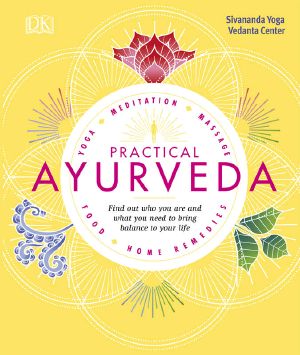 Practical Ayurveda · Find Out Who You Are and What You Need to Bring Balance to Your Life