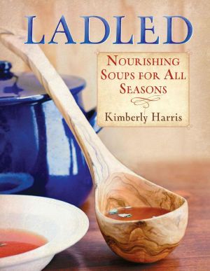 Ladled · Nourishing Soups for All Seasons