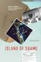 Island of Shame · the Secret History of the U.S. Military Base on Diego Garcia