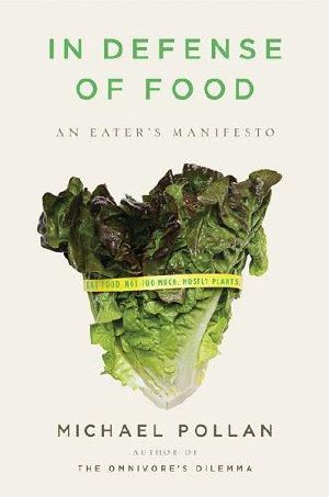 In Defense of Food · An Eater's Manifesto