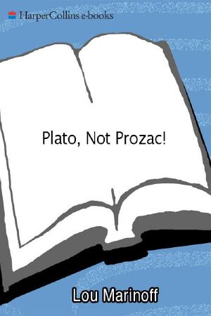 Plato, Not Prozac! · Applying Eternal Wisdom to Everyday Problems