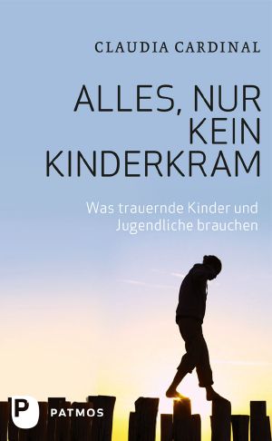 Alles, nur kein Kinderkram · Was trauernde Kinder und Jugendliche brauchen