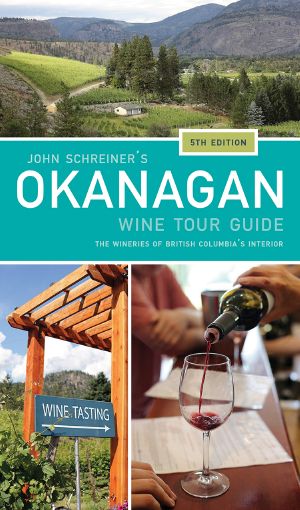 John Schreiner's Okanagan Wine Tour Guide, 5th Edition