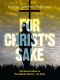 For Christ's Sake · End Sexual Abuse in the Catholic Church … for Good