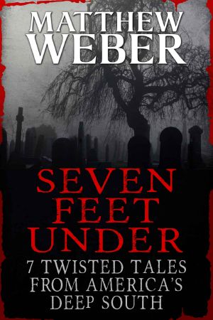 Seven Feet Under · 7 Twisted Tales From America's Deep South