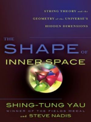 The Shape of Inner Space · String Theory and the Geometry of the Universe's Hidden Dimensions