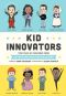 Kid Innovators, True Tales of Childhood from Inventors and Trailblazers