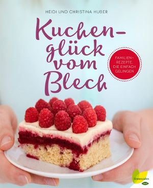 Kuchenglück vom Blech · Familienrezepte, die einfach gelingen