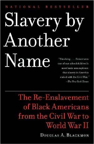 Slavery by Another Name · the Re-Enslavement of Black Americans From the Civil War to World War II