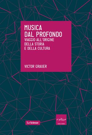 Musica Dal Profondo. Viaggio All’origine Della Storia E Della Cultura