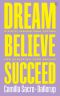 Dream, Believe, Succeed