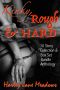 Kinky, Rough & HARD · 10 Story Collection & BDSM Box Set Bundle Anthology