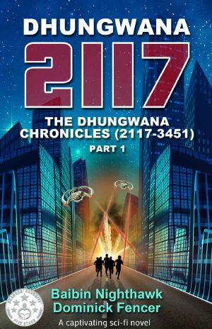 Science Fiction: Dhungwana 2117: A captivating sci-fi novel: The Dhungwana Chronicles (2117-3451) Part 1