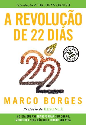 A Revolução De 22 Dias · A Dieta Que Vai Transformar Seu Corpo, Modificar Seus Hábitos E Mudar a Sua Vida