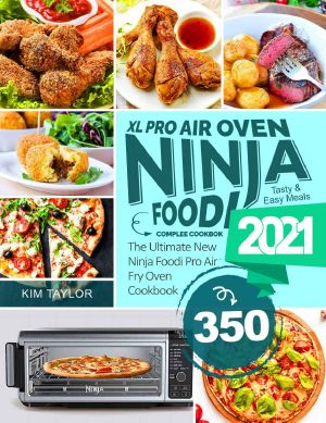 Ninja Foodi XL Pro Air Oven Complete Cookbook: Tasty & Easy Meals 2021