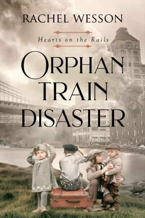 Orphan Train Disaster · the Orphan Train Series (Hearts on the Rails Book 6)