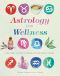 Astrology for Wellness · Star Sign Guides for Mind, Body & Spirit Vitality