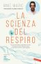 La scienza del respiro: Da un campione di apnea la ricetta per dire addio allo stress, migliorare la performance e vivere appieno (Italian Edition)