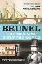 Brunel · the Man Who Built the World (Phoenix Press)