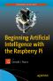 Beginning Artificial Intelligence With the Raspberry Pi