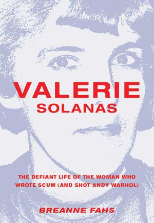 Valerie Solanas · the Defiant Life of the Woman Who Wrote SCUM