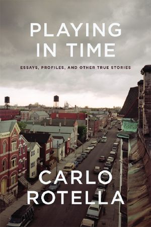 Playing in Time · Essays, Profiles, and Other True Stories