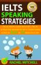 IELTS Speaking Strategies · The Ultimate Guide With Tips, Tricks, And Practice On How To Get A Target Band Score Of 8.0+ In 10 Minutes A Day