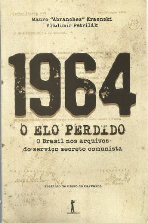 1964 · O Elo Perdido — O Brasil Nos Arquivos Do Serviço Secreto Comunista