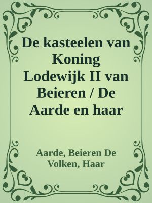 De kasteelen van Koning Lodewijk II van Beieren / De Aarde en haar Volken, 1887